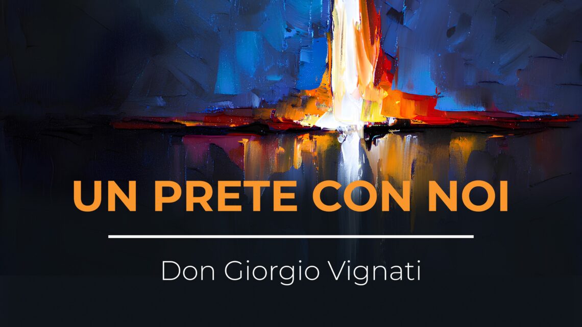UN PRETE CON NOI – Don Giorgio Vignati UN PRETE CON NOI – Don Giorgio Vignati